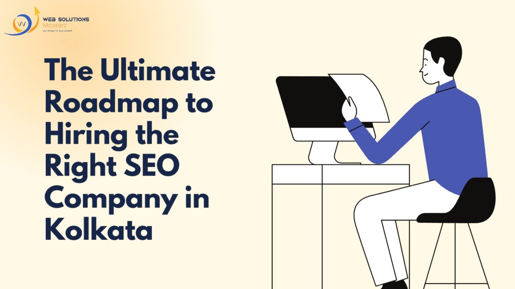 The Ultimate Roadmap to Hiring the Right SEO Company in Kolkata