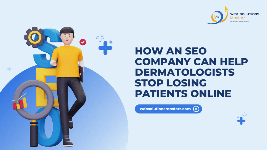 How an SEO Company Can Help Dermatologists Stop Losing Patients Online