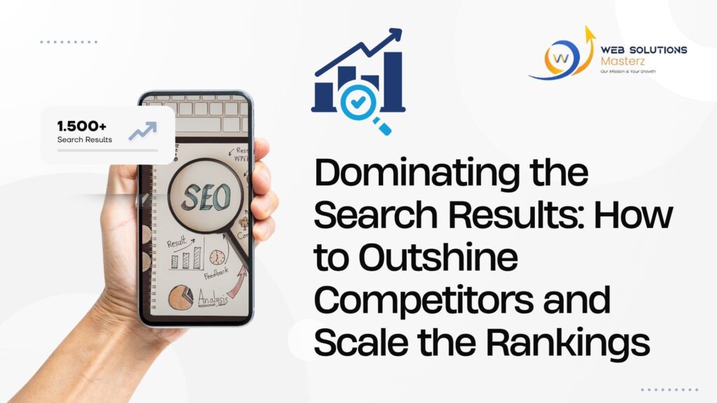 Dominating the Search Results: How to Outshine Competitors and Scale the Rankings